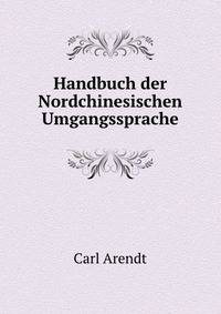 Handbuch der Nordchinesischen Umgangssprache
