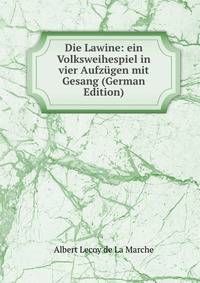 Die Lawine: ein Volksweihespiel in vier Aufzugen mit Gesang (German Edition)