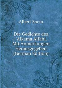 Die Gedichte des 'Alkama Alfahl. Mit Anmerkungen Herausgegeben (German Edition)