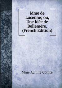 Mme de Lucenne; ou, Une Idee de Bellemere, (French Edition)