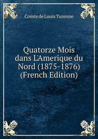 Quatorze Mois dans L'Amerique du Nord (1875-1876) (French Edition)