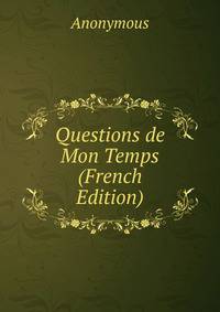 Questions de Mon Temps (French Edition)