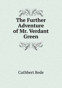 The Further Adventure of Mr. Verdant Green