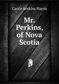 Mr.Perkins, of Nova Scotia.