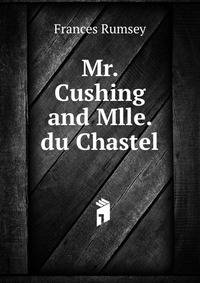 Mr. Cushing and Mlle. du Chastel