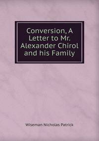 Conversion, A Letter to Mr. Alexander Chirol and his Family