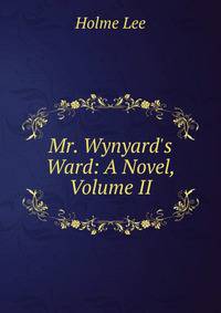 Mr. Wynyard's Ward: A Novel, Volume II
