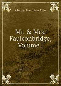 Mr. &amp; Mrs. Faulconbridge, Volume I