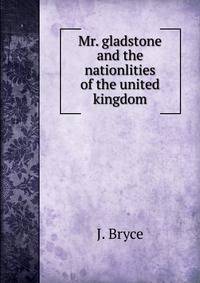 Mr. gladstone and the nationlities of the united kingdom