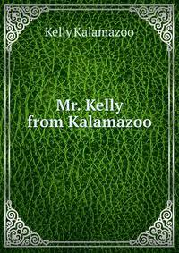 Mr. Kelly from Kalamazoo