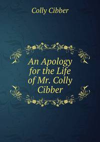 An Apology for the Life of Mr. Colly Cibber