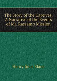 The Story of the Captives, A Narrative of the Events of Mr. Rassam's Mission