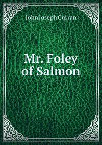 Mr. Foley of Salmon