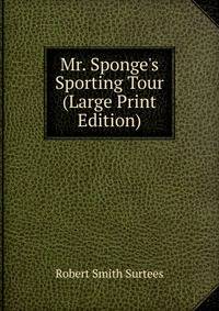 Mr. Sponge's Sporting Tour (Large Print Edition)