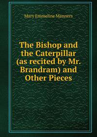 The Bishop and the Caterpillar (as recited by Mr. Brandram) and Other Pieces