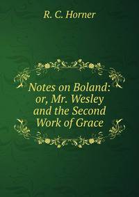 Notes on Boland: or, Mr. Wesley and the Second Work of Grace.