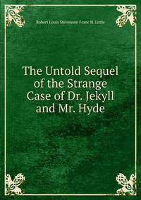 The Untold Sequel of the Strange Case of Dr. Jekyll and Mr. Hyde