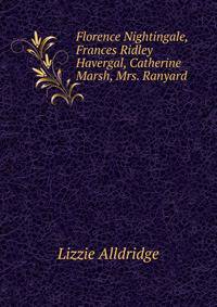 Florence Nightingale, Frances Ridley Havergal, Catherine Marsh, Mrs. Ranyard