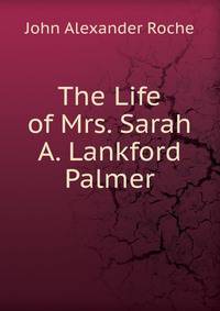 The Life of Mrs. Sarah A. Lankford Palmer