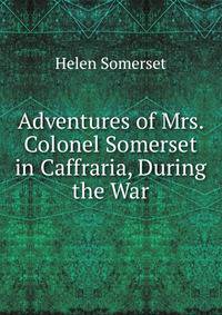 Adventures of Mrs. Colonel Somerset in Caffraria, During the War