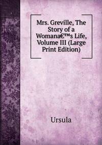 Mrs. Greville, The Story of a Womana&euro;&trade;s Life, Volume III (Large Print Edition)