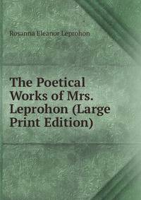 The Poetical Works of Mrs. Leprohon (Large Print Edition)