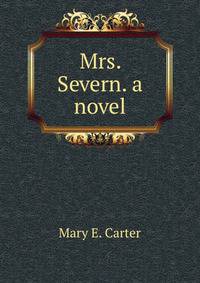 Mrs. Severn. a novel