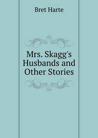 Mrs. Skagg's Husbands and Other Stories