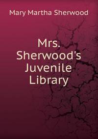 Mrs. Sherwood's Juvenile Library