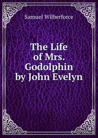 The Life of Mrs. Godolphin by John Evelyn