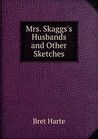 Mrs. Skaggs's Husbands and Other Sketches