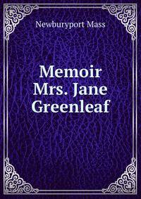 Memoir Mrs. Jane Greenleaf