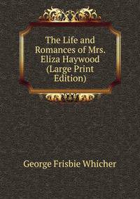 The Life and Romances of Mrs. Eliza Haywood (Large Print Edition)
