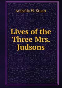 Lives of the Three Mrs. Judsons