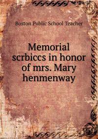 Memorial scrbiccs in honor of mrs. Mary henmenway