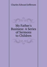 My Father's Business: A Series of Sermons to Children