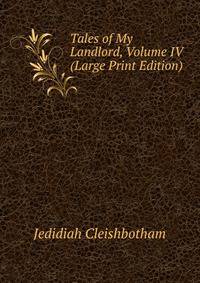 Tales of My Landlord, Volume IV (Large Print Edition)