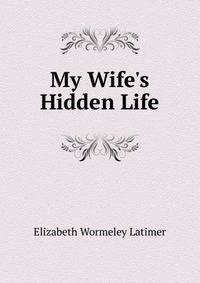 My Wife's Hidden Life
