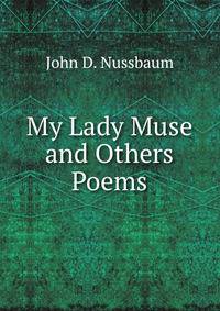 My Lady Muse and Others Poems