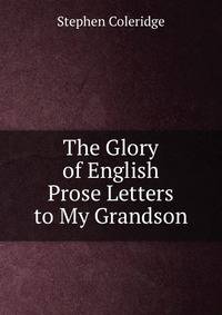 The Glory of English Prose Letters to My Grandson
