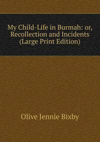 My Child-Life in Burmah: or, Recollection and Incidents (Large Print Edition)