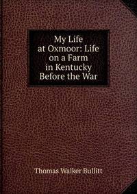 My Life at Oxmoor: Life on a Farm in Kentucky Before the War