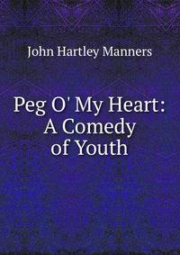 Peg O' My Heart: A Comedy of Youth