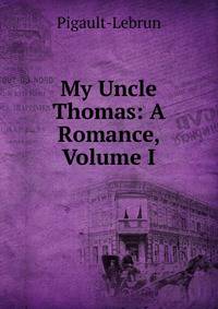 My Uncle Thomas: A Romance, Volume I