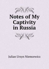 Notes of My Captivity in Russia
