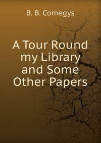 A Tour Round my Library and Some Other Papers