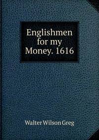 Englishmen for my Money. 1616