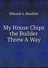 My House Chips the Builder Threw A Way