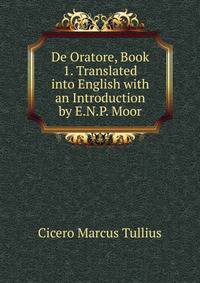 De Oratore, Book 1. Translated into English with an Introduction by E.N.P. Moor