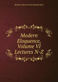Modern Eloquence, Volume VI Lectures N-Z